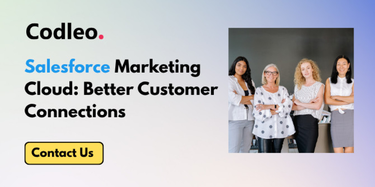 How Salesforce Marketing Cloud Helps Businesses Build Better Customer Connections